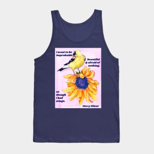 "I want to be improbable beautiful and afraid of nothing, as though I had wings." - Mary Oliver Tank Top